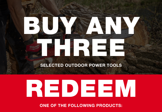 BUY any three selected outdoor power tools and REDEEM one of the following products