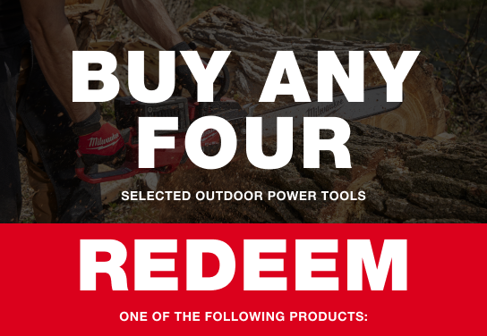 BUY any four selected outdoor power tools and REDEEM one of the following products